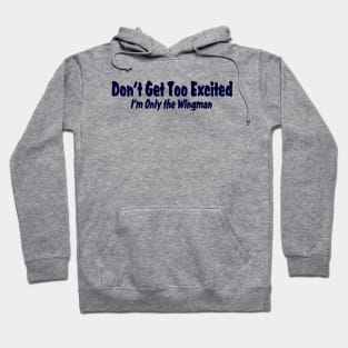 Don't Get Too Excited ..... Hoodie